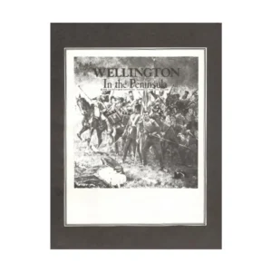 Black and white illustration of a historical battle scene with soldiers in combat and text "WELLINGTON In the Peninsula" above the image, mounted in a gray mat.