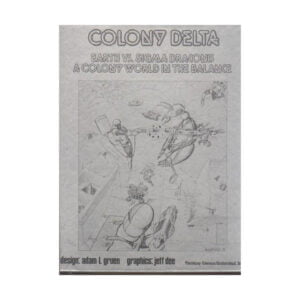 A monochrome image of a cover titled "COLONY DELTA, EARTH VS. SIGMA DRACONIS, A COLONY WORLD IN THE BALANCE" with a sketch of sci-fi space battle scenes, credits for design and graphics by Adam L. Gruen and Jeff Dee, and the publisher mentioned as Fantasy Games Unlimited, Inc.
