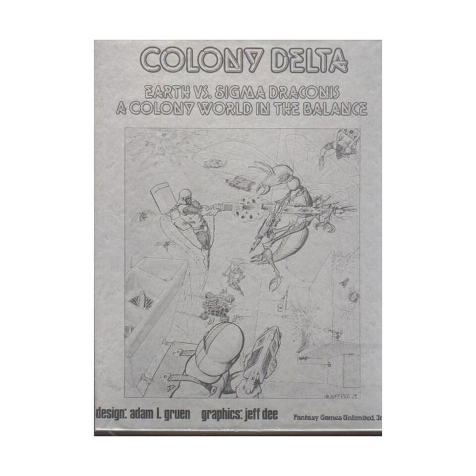 A monochrome image of a cover titled "COLONY DELTA, EARTH VS. SIGMA DRACONIS, A COLONY WORLD IN THE BALANCE" with a sketch of sci-fi space battle scenes, credits for design and graphics by Adam L. Gruen and Jeff Dee, and the publisher mentioned as Fantasy Games Unlimited, Inc.