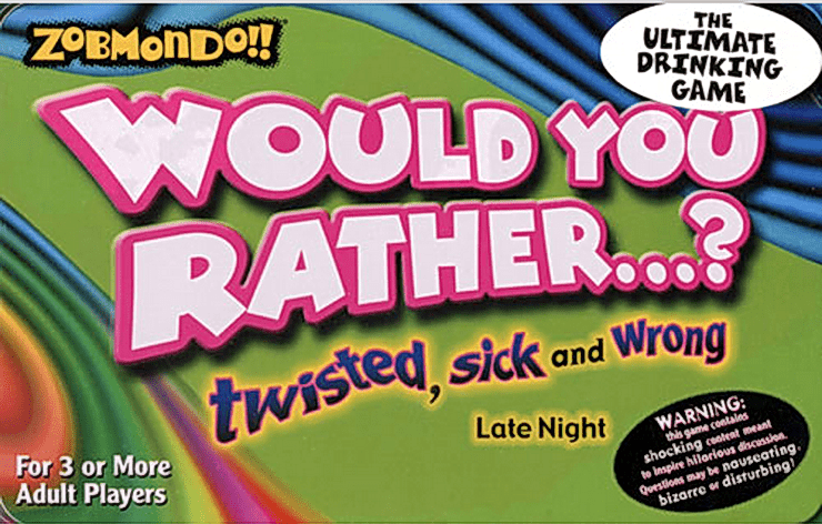 Zobmondo!! Would you rather…? Twisted, sick and wrong. Late night. (2005) Board Game