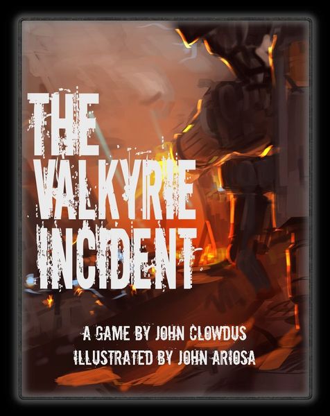 Cover art for "The Valkyrie Incident" game, featuring a robotic figure emerging from a fiery background, with text stating the game's title and credits for John Clowdus and John Ariosa.