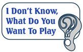 I Don’t Know, What Do You Want to Play? (2007) Board Game