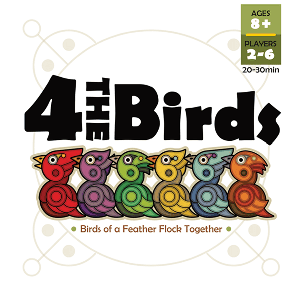Board game cover titled "4 The Birds" featuring colorful, stylized birds in a row, with text indicating the game is for ages 8+, 2-6 players, and takes 20-30 minutes. The slogan "Birds of a Feather Flock Together" is also displayed.