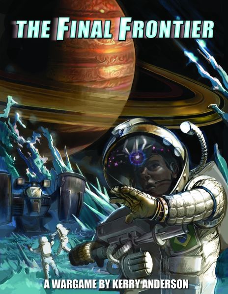Illustration of an astronaut in space with a reflective helmet, against a backdrop of a colorful gas giant planet and a space station with other astronauts and futuristic structures. The image includes the title "The Final Frontier - A Wargame by Kerry Anderson" at the top.